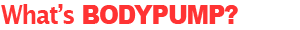 What'sBODYPUMP�H